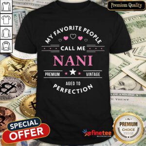 Top My Favorite People Call Me Nani Mothers Day Shirt- Design By Refinetee