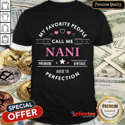 Top My Favorite People Call Me Nani Mothers Day Shirt- Design By Refinetee