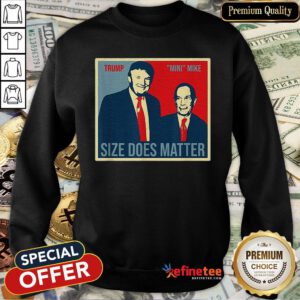 Trump Size Does Matter Mini Mike Bloomberg Art Sweatshirt - Design By Refinetee.com