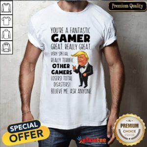 Trump You’re A Fantastic Gamer Great Really Great Very Special Shirt - Design By Refinetee
