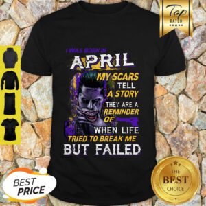 Joker I Was Born In April My Scars Tell A Story They Are A Reminder Shirt