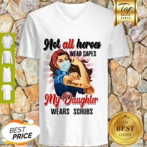 Good Strong Nurses Not All Heroes Wear Capes My Daughter Wears Scrubs V-Neck