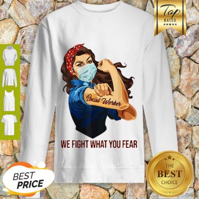 Pretty Strong Girl Social Worker We Fight What You Fear Sweatshirt