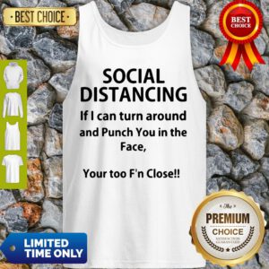 Top Social Distancing If I Can Turn Around And Punch You In The Face Shirt T-Tank Top