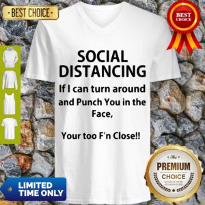 Top Social Distancing If I Can Turn Around And Punch You In The Face Shirt T-V-Neck
