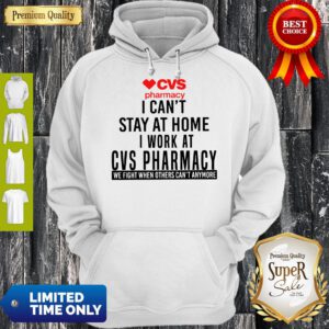 CVS Pharmacy I Can’t Stay At Home I Work At CVS Pharmacy Hoodie