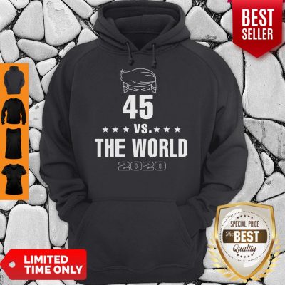 Donald Trump 45 Vs The World 2020 Hoodie