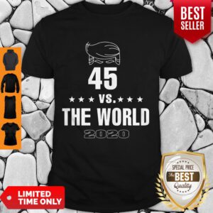 Donald Trump 45 Vs The World 2020 Shirt