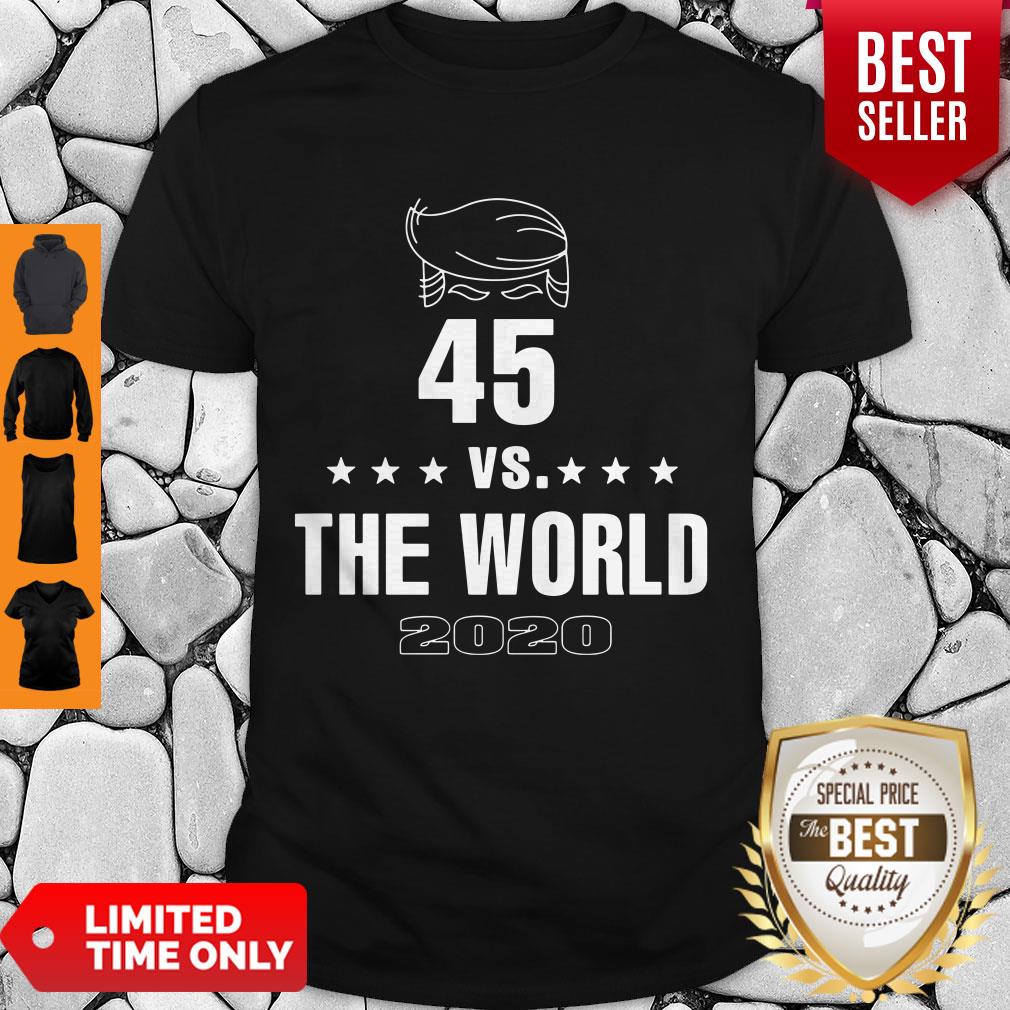 Donald Trump 45 Vs The World 2020 Shirt