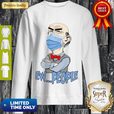 Funny Covid 19 Walter Jeff Dunham Masked Ew People Sweatshirt