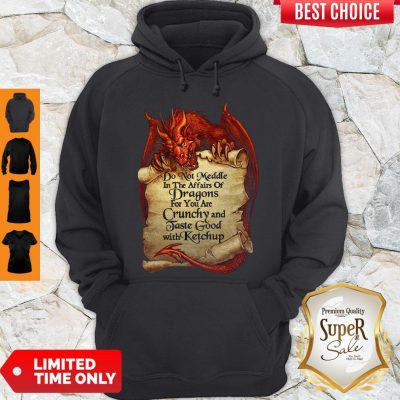 Funny Do Not Meddle In The Affairs Of Dragon For You Are Crunchy And Taste Good Hoodie