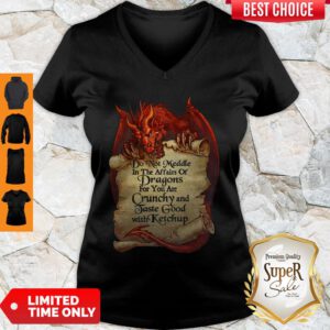 Funny Do Not Meddle In The Affairs Of Dragon For You Are Crunchy And Taste Good V-Neck