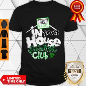 Funny Idiot Radio In Your House Quarantine Club T-Shirt #Quarantined 2020