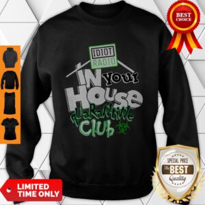 Funny Idiot Radio In Your House Quarantine Club T-Shirt #Quarantined 2020 Sweatshirt
