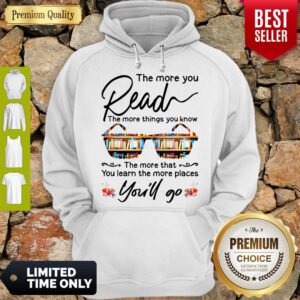 Funny The More You Read The More Things You Know Youll Go Hoodie