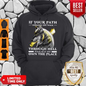 Funny Wolf If Your Path Demands You Walk Through Hell Walk As If You Own The Place Hoodie