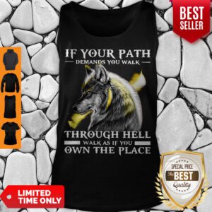 Funny Wolf If Your Path Demands You Walk Through Hell Walk As If You Own The Place Tank Top