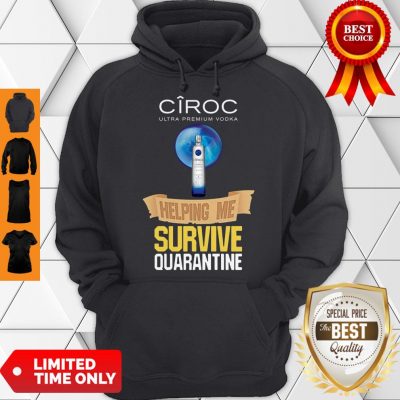 Good Ciroc Ultra Premium Vodka Helping Me Survive Quarantine Hoodie