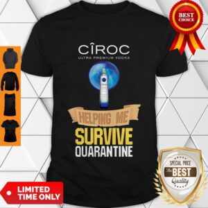 Good Ciroc Ultra Premium Vodka Helping Me Survive Quarantine Shirt