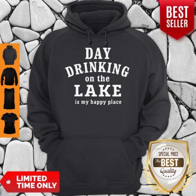 Good Day Drinking On The Lake Is My Happy Place Hoodie