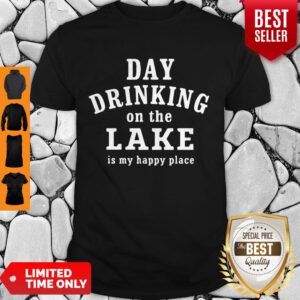 Good Day Drinking On The Lake Is My Happy Place Shirt