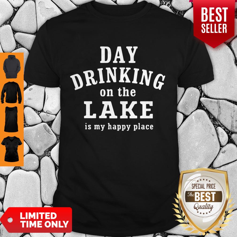 Good Day Drinking On The Lake Is My Happy Place Shirt