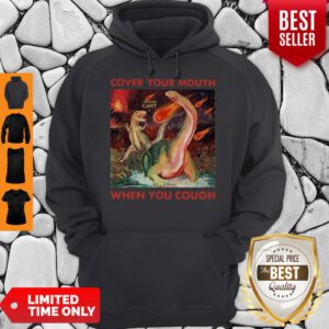 Good Dinosaurs Cover Your Mouth When You Cough I Freaking Can’t Hoodie