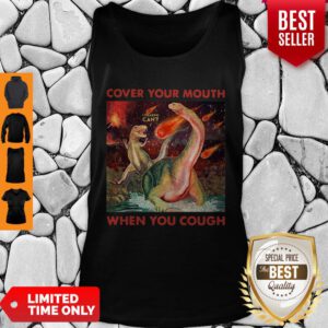 Good Dinosaurs Cover Your Mouth When You Cough I Freaking Can’t Tank Top