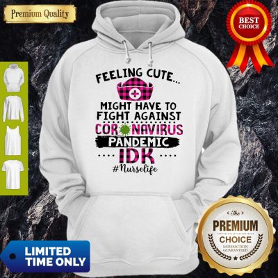 Good Feeling Cute Might Have To Fight Against Coronavirus Pandemic Hoodie