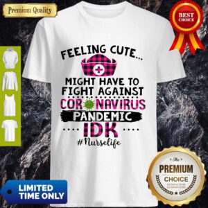 Good Feeling Cute Might Have To Fight Against Coronavirus Pandemic Shirt