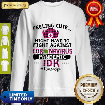 Good Feeling Cute Might Have To Fight Against Coronavirus Pandemic Sweatshirt