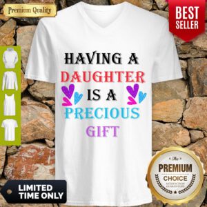 Good Having A Daughter Is A Precious Gift V-Neck