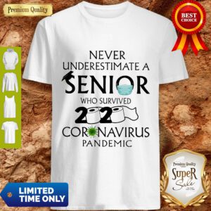 Good Never Underestimate A Senior Who Survived 2020 Coronavirus Pandemic Shirt