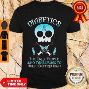 Good Skull Diabetes Awareness The Only People Who Take Drugs To Avoid Getting High Shirt
