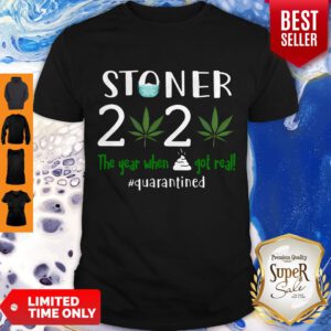 Good Stoner 2020 The Year When Shit Got Real Quarantined Coronavirus Shirt