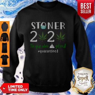 Good Stoner 2020 The Year When Shit Got Real Quarantined Coronavirus Sweatshirt