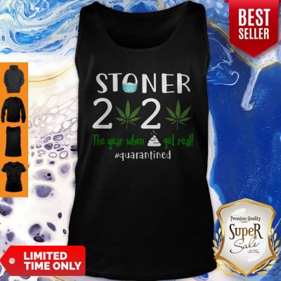 Good Stoner 2020 The Year When Shit Got Real Quarantined Coronavirus Tank Top