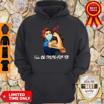 Good Strong Woman Nando’s I’ll Be There For You Covid-19 Hoodie