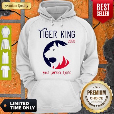 Good Tiger King 2020 Make America Exotic Hoodie