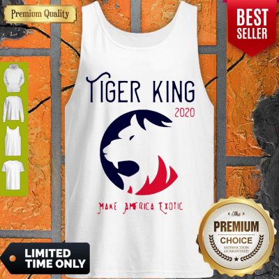 Good Tiger King 2020 Make America Exotic Tank Top