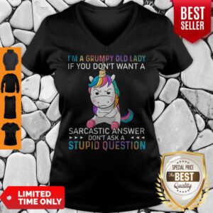 I’m A Grumpy Unicorn Lady If You Don’t Want A Sarcastic Answer Don’t Ask A Stupid Question V-Neck
