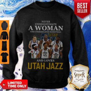 Never Underestimate A Woman Who Understands Basketball Who Lovesutah Jazz Sweatshirt