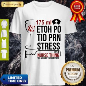 Nice 175ml Etoh Po Tid Prn Stress It’s A Nurse Thing You Wouldn’t Understand Shirt