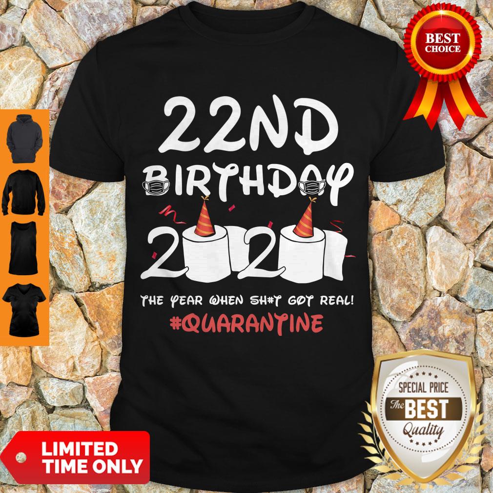 Nice 22nd Birthday 2020 The Year When Shit Got Real Quarantine Covid-19 Shirt