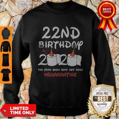 Nice 22nd Birthday 2020 The Year When Shit Got Real Quarantine Covid-19 Sweatshirt