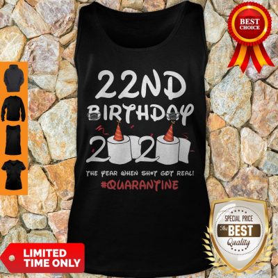 Nice 22nd Birthday 2020 The Year When Shit Got Real Quarantine Covid-19 Tank Top