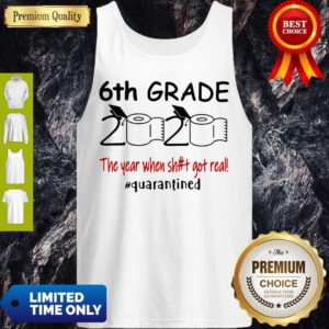 Nice 6th Grade 2020 The Year When Shit Got Real Quarantined Covid-19 Tank Top