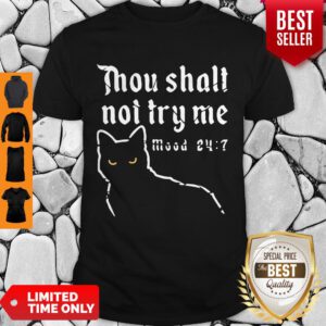 Nice Black Cat Thou Shalt Not Try Me Mood 24 7 Shirt