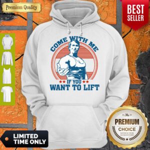 Nice Come With Me If You Want To Lift Hoodie