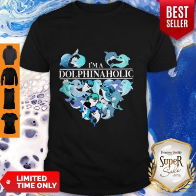 Nice Dolphins I’m A Dolphinaholic Shirt